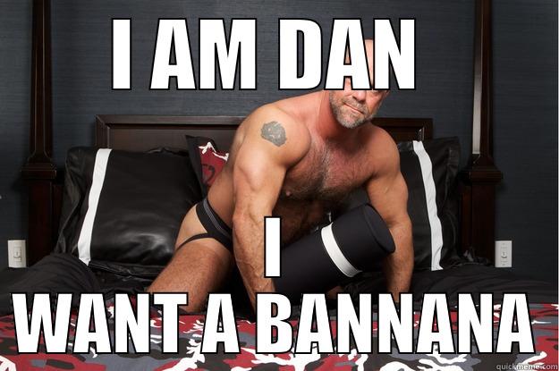 I AM DAN  I WANT A BANNANA Gorilla Man