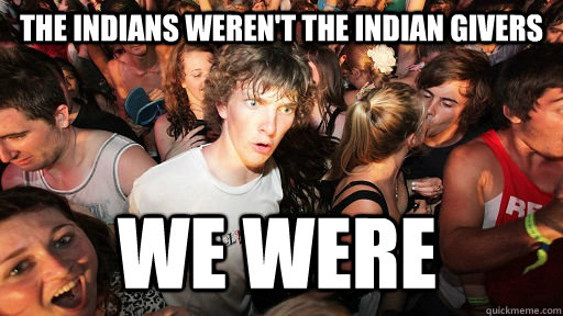 the indians weren't the indian givers we were  - the indians weren't the indian givers we were   Sudden Clarity Clarence