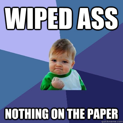 wiped ass nothing on the paper  Success Kid