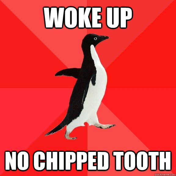 Woke up No chipped tooth - Woke up No chipped tooth  Socially Awesome Penguin