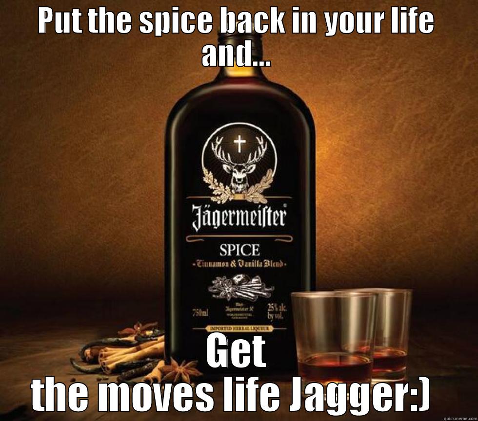 PUT THE SPICE BACK IN YOUR LIFE AND... GET THE MOVES LIFE JAGGER:)  Misc