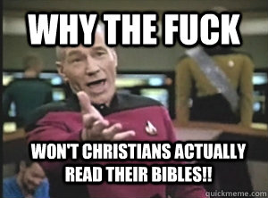 why the fuck won't christians actually read their bibles!!  Annoyed Picard