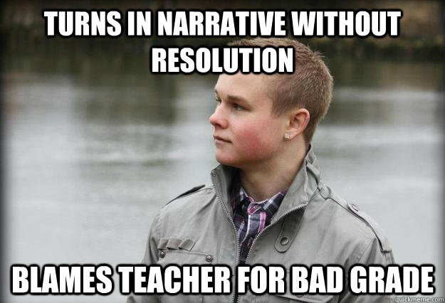 turns in narrative without resolution blames teacher for bad grade  