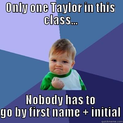 Memorizing Student Names - ONLY ONE TAYLOR IN THIS CLASS... NOBODY HAS TO GO BY FIRST NAME + INITIAL Success Kid