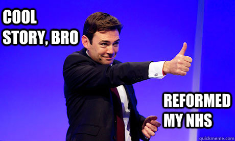 Cool story, bro Reformed my NHS - Cool story, bro Reformed my NHS  Andy Burnham