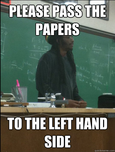 Please Pass The Papers  To The Left Hand Side  Rasta Science Teacher