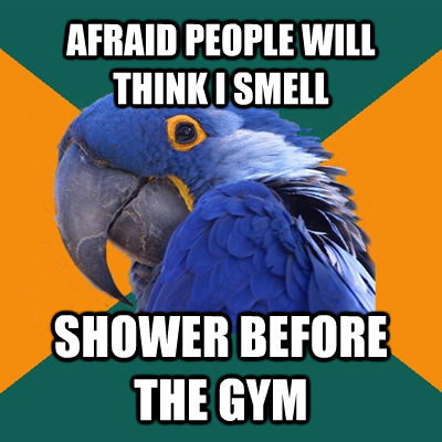 AFRAID PEOPLE WILL THINK I SMELL SHOWER BEFORE THE GYM  Paranoid Parrot