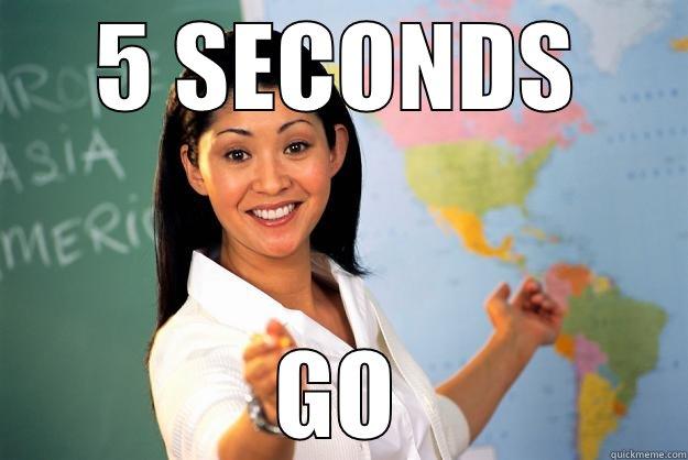 Mam, may I ask... - 5 SECONDS GO Unhelpful High School Teacher