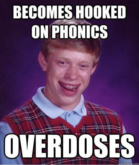 becomes hooked on phonics overdoses  Bad Luck Brian