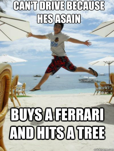 CAN'T DRIVE BECAUSE HES ASAIN BUYS A FERRARI AND HITS A TREE - CAN'T DRIVE BECAUSE HES ASAIN BUYS A FERRARI AND HITS A TREE  Raul meme