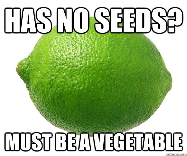 has no seeds? MUST BE A VEGETABLE  