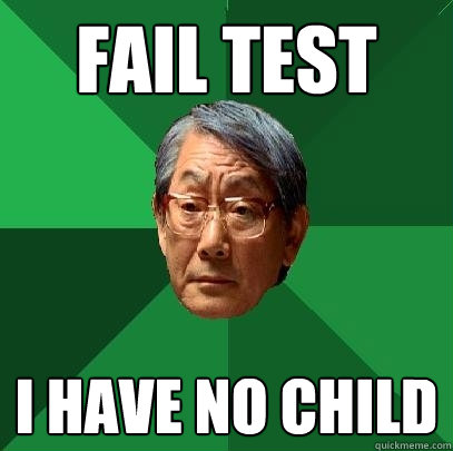 fail test i have no child  High Expectations Asian Father