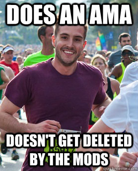 Does an Ama Doesn't get deleted by the MODS  Ridiculously photogenic guy