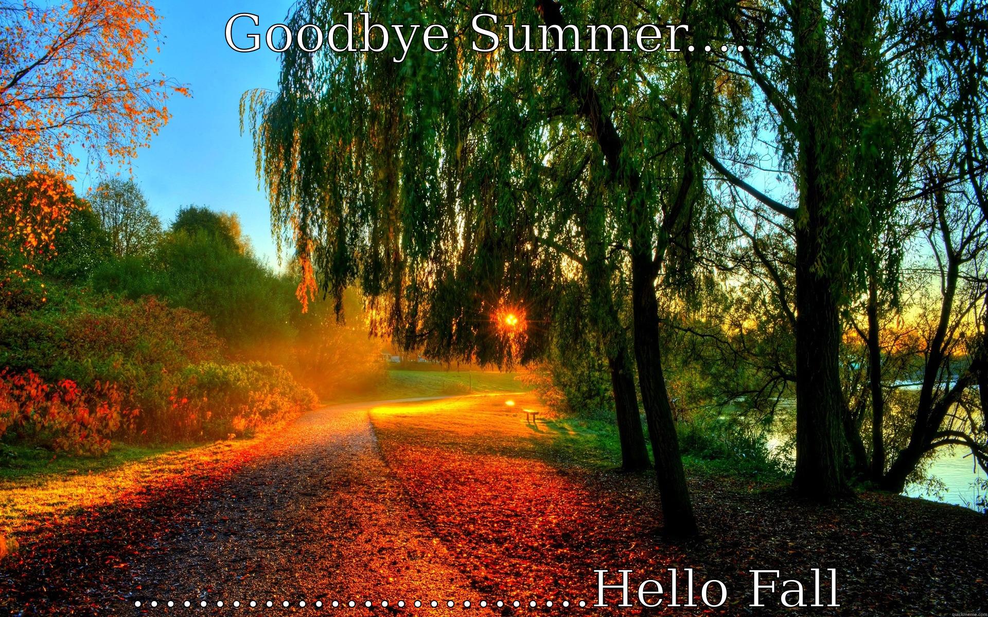 Goodbye summer! - GOODBYE SUMMER.... ............................HELLO FALL Misc