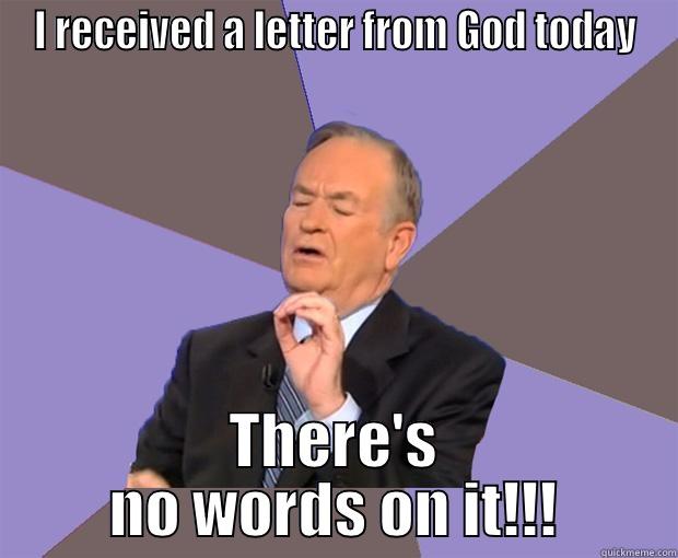 So... God sent me a letter. - I RECEIVED A LETTER FROM GOD TODAY THERE'S NO WORDS ON IT!!! Bill O Reilly