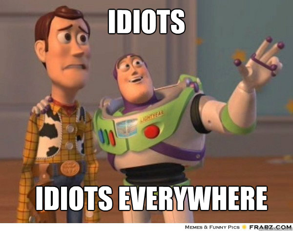 IDIOTS IDIOTS EVERYWHERE  Buzzlightyear