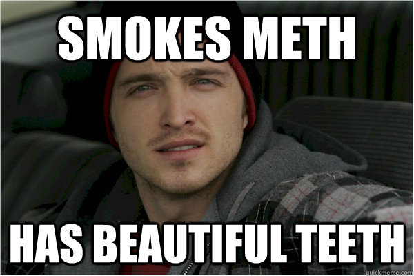 smokes meth has beautiful teeth - smokes meth has beautiful teeth  Misc