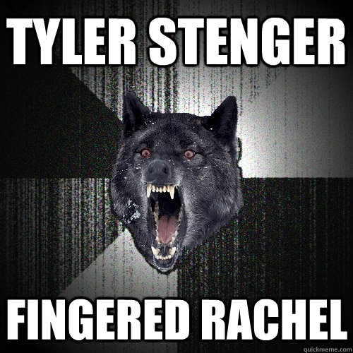 tyler stenger  fingered rachel  Insanity Wolf