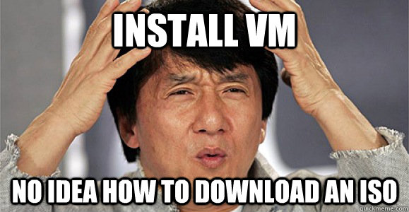 install vm no idea how to download an iso  Confused Jackie Chan