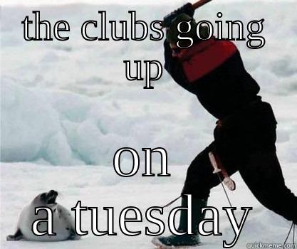 THE CLUBS GOING UP ON A TUESDAY Misc