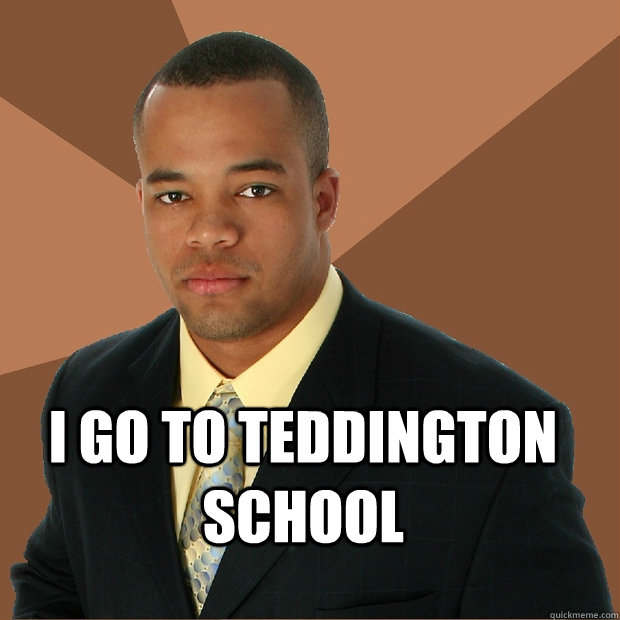  I go to teddington school  Successful Black Man