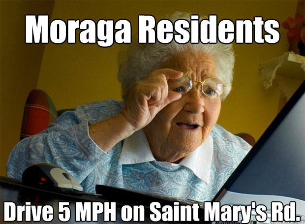 Moraga Residents Drive 5 MPH on Saint Mary's Rd.   - Moraga Residents Drive 5 MPH on Saint Mary's Rd.    Grandma finds the Internet