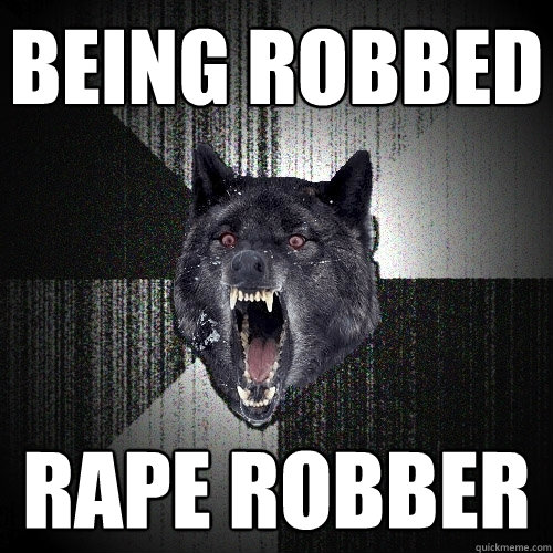 Being Robbed Rape Robber  Insanity Wolf