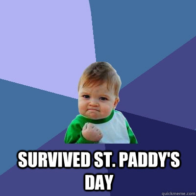  survived st. paddy's day  Success Kid