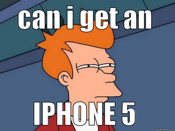 CAN I GET AN IPHONE 5 Futurama Fry