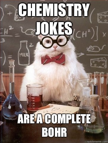 Chemistry jokes Are a complete Bohr  Chemistry Cat