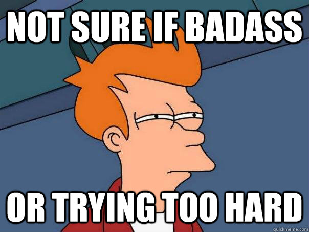 not sure if badass or trying too hard - not sure if badass or trying too hard  Futurama Fry