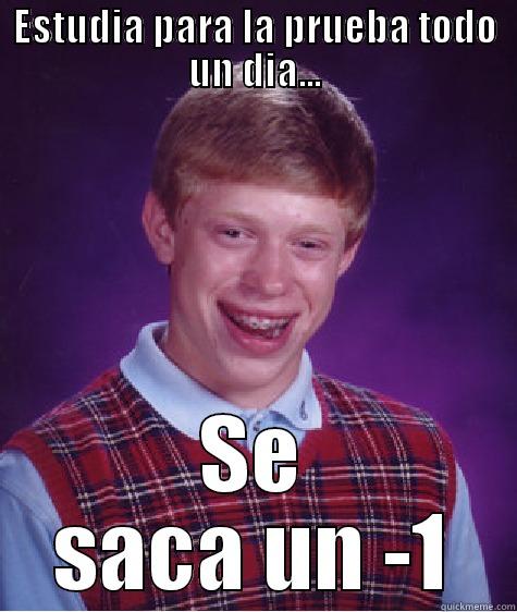 ESTUDIA PARA LA PRUEBA TODO UN DIA... SE SACA UN -1 Bad Luck Brian