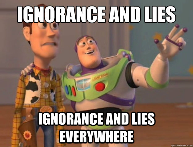 Ignorance and lies Ignorance and lies everywhere  Buzz Lightyear