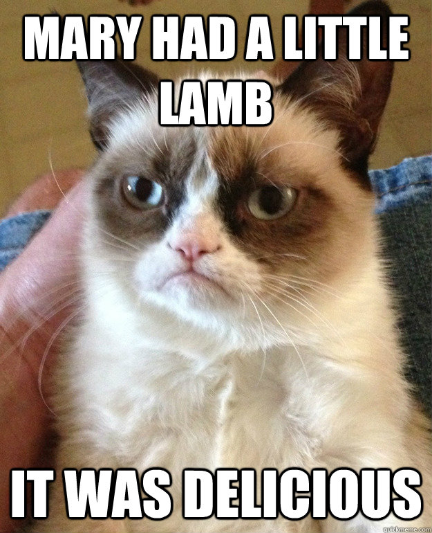 Mary had a little lamb it was delicious - Mary had a little lamb it was delicious  Creative Spark Grumpy Cat