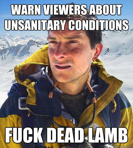 warn viewers about unsanitary conditions fuck dead lamb - warn viewers about unsanitary conditions fuck dead lamb  Bear Grylls