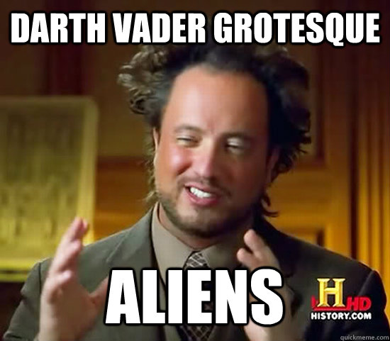 Darth Vader Grotesque Aliens - Darth Vader Grotesque Aliens  Ancient Aliens