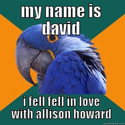 nigger jew - MY NAME IS DAVID I FELL FELL IN LOVE WITH ALLISON HOWARD Paranoid Parrot