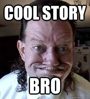 cool story bro  