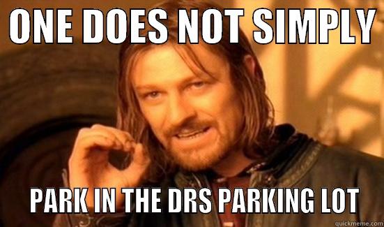 Parking Lot -  ONE DOES NOT SIMPLY    PARK IN THE DRS PARKING LOT Boromir