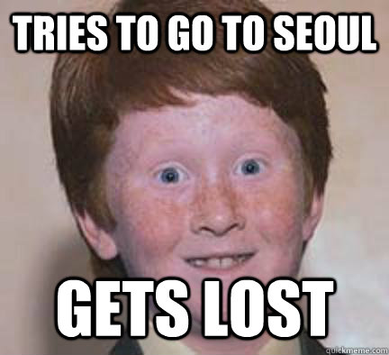 TRIES TO GO TO SEOUL GETS LOST   Over Confident Ginger