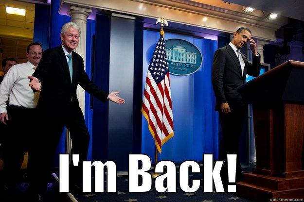  I'M BACK! Inappropriate Timing Bill Clinton