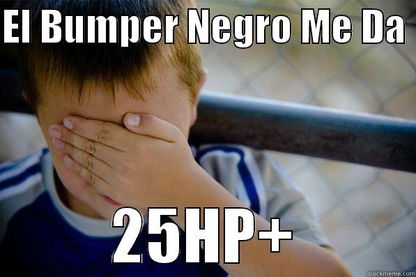 EL BUMPER NEGRO ME DA  25HP+ Confession kid