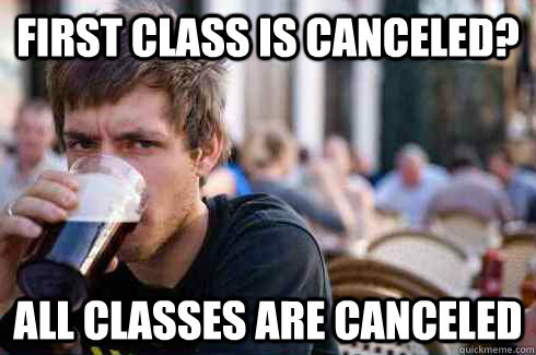 First class is canceled? All classes are canceled  Lazy College Senior