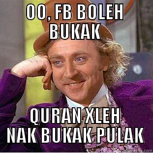 OO, FB BOLEH BUKAK QURAN XLEH NAK BUKAK PULAK Condescending Wonka