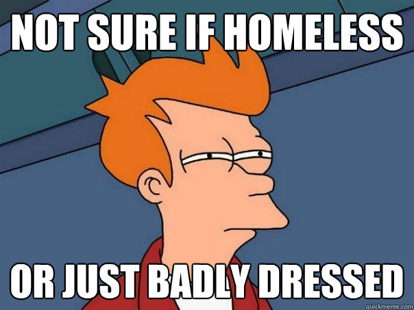 not sure if homeless or just badly dressed  Futurama Fry