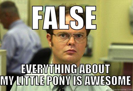 MLP is bad? - FALSE EVERYTHING ABOUT MY LITTLE PONY IS AWESOME Schrute