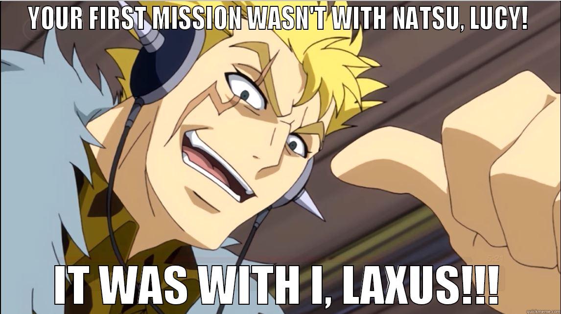 IT WAS I, LAXUS!!! - YOUR FIRST MISSION WASN'T WITH NATSU, LUCY! IT WAS WITH I, LAXUS!!! Misc
