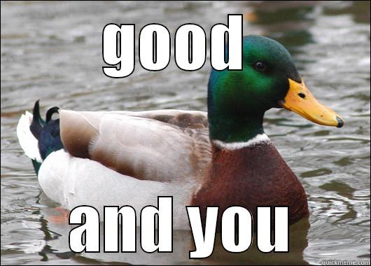 good and u - GOOD  AND YOU Actual Advice Mallard