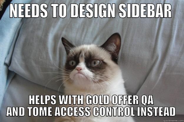 Grumpy Tyler - NEEDS TO DESIGN SIDEBAR HELPS WITH GOLD OFFER QA AND TOME ACCESS CONTROL INSTEAD Grumpy Cat