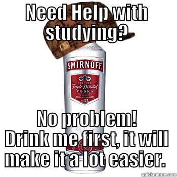 NEED HELP WITH STUDYING? NO PROBLEM! DRINK ME FIRST, IT WILL MAKE IT A LOT EASIER.  Scumbag Alcohol